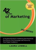 42 Rules Of Marketing (2nd Edition): A Practical Guide To Marketing Best Practices