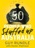 50 People Who Stuffed Up Australia