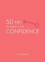 50 Tips To Build Your Confidence