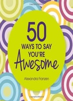 50 Ways To Say You’Re Awesome