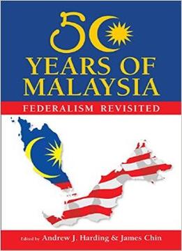 50 Years Of Malaysia: Federalism Revisited