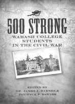 500 Strong: Wabash College Students In The Civil War