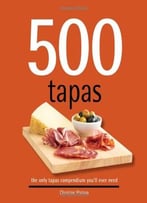 500 Tapas: The Only Tapas Compendium You’Ll Ever Need