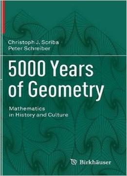 5000 Years Of Geometry: Mathematics In History And Culture