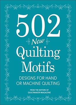 502 New Quilting Motifs: Designs For Hand Or Machine Quilting