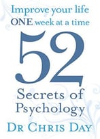 52 Secrets Of Psychology: Improve Your Life One Week At A Time