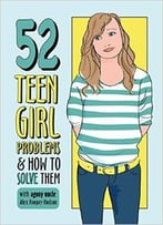 52 Teen Girl Problems & How To Solve Them