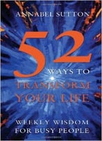 52 Ways To Transform Your Life