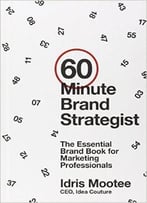 60-Minute Brand Strategist: The Essential Brand Book For Marketing Professionals