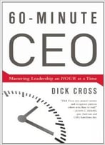 60-Minute Ceo: Mastering Leadership An Hour At A Time
