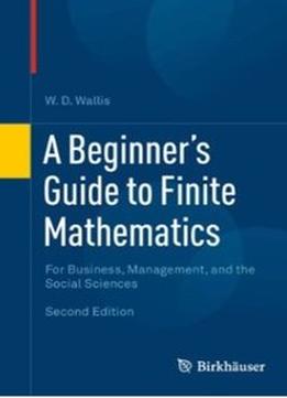 A Beginner’S Guide To Finite Mathematics: For Business, Management, And The Social Sciences (2Nd Edition)