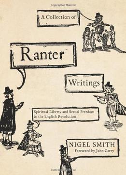 A Collection Of Ranter Writings: Spiritual Liberty And Sexual Freedom In The English Revolution