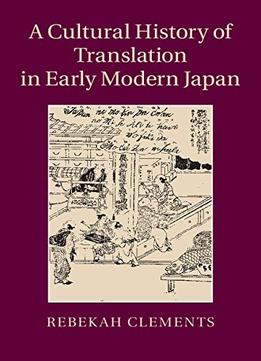 A Cultural History Of Translation In Early Modern Japan