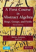 A First Course In Abstract Algebra: Rings, Groups, And Fields, Third Edition