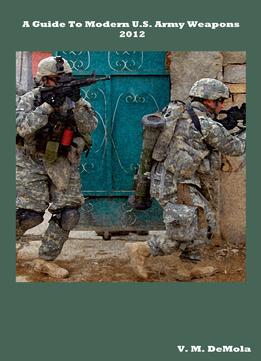 A Guide To Modern U.S. Army Weapons