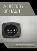A History Of Habit: From Aristotle To Bourdieu