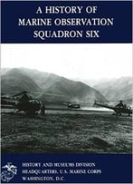 A History Of Marine Observation Squadron Six By Gary W. Parker