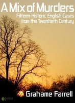 A Mix Of Murders: Fifteen Historic English Cases From The Twentieth Century