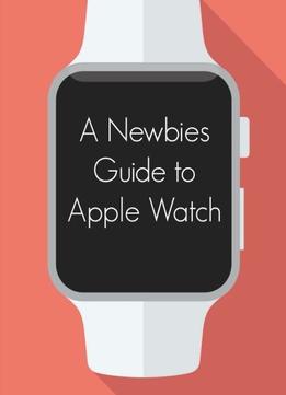 A Newbies Guide To Apple Watch