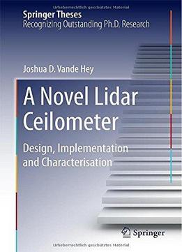 A Novel Lidar Ceilometer: Design, Implementation And Characterisation