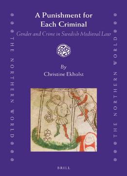 A Punishment For Each Criminal: Gender And Crime In Swedish Medieval Law