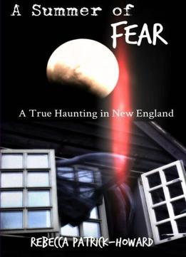 A Summer Of Fear: A True Haunting In New England