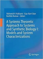 A Systems Theoretic Approach To Systems And Synthetic Biology I: Models And System Characterizations