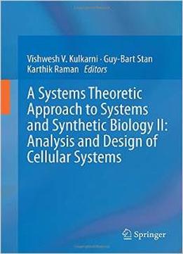 A Systems Theoretic Approach To Systems And Synthetic Biology Ii: Analysis And Design Of Cellular Systems