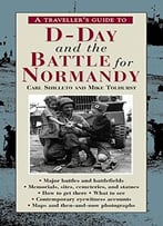 A Traveller’S Guide To D-Day And The Battle For Normandy, 3rd Edition