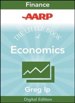 Aarp The Little Book Of Economics: How The Economy Works In The Real World