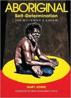 Aboriginal Self-Determination: The Whiteman’S Dream
