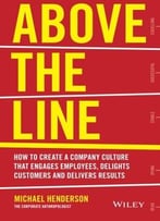 Above The Line: How To Create A Company Culture That Engages Employees, Delights Customers And Delivers Results