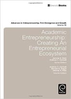 Academic Entrepreneurship: Creating An Entrepreneurial Ecosystem