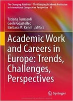 Academic Work And Careers In Europe: Trends, Challenges, Perspectives