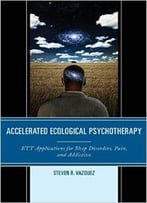 Accelerated Ecological Psychotherapy: Ett Applications For Sleep Disorders, Pain, And Addiction