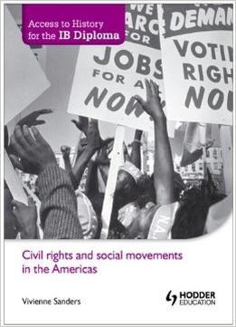 Access To History For The Ib Diploma: Civil Rights And Social Movements In The Americas