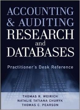 Accounting And Auditing Research And Databases: Practitioner’S Desk Reference