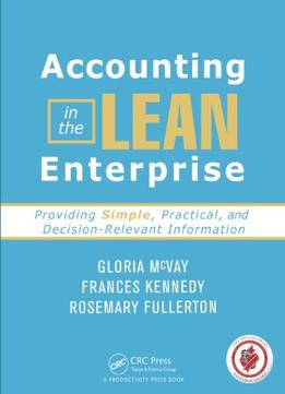 Accounting In The Lean Enterprise: Providing Simple, Practical, And Decision-Relevant Information