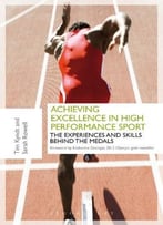 Achieving Excellence In High Performance Sport: Experiences And Skills Behind The Medals
