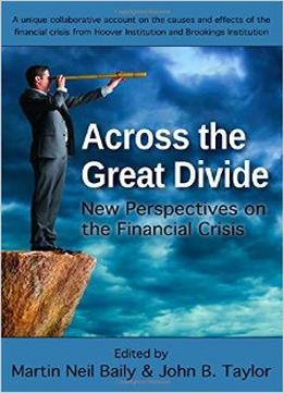 Across The Great Divide: New Perspectives On The Financial Crisis