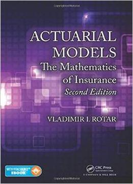 Actuarial Models: The Mathematics Of Insurance, Second Edition