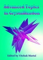 Advanced Topics In Crystallization Ed. By Yitzhak Mastai