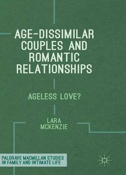 Age-Dissimilar Couples And Romantic Relationships: Ageless Love?