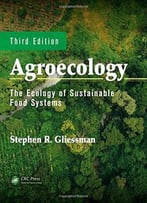Agroecology: The Ecology Of Sustainable Food Systems, 3rd Edition