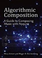 Algorithmic Composition: A Guide To Composing Music With Nyquist