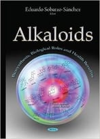 Alkaloids: Biosynthesis, Biological Roles And Health Benefits