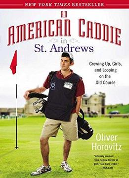 An American Caddie In St. Andrews: Growing Up, Girls, And Looping On The Old Course
