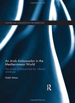 An Arab Ambassador In The Mediterranean World: The Travels Of Muhammad Ibn ‘Uthman Al-Miknasi, 1779-1788