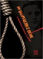 An Unspeakable Crime: The Prosecution And Persecution Of Leo Frank
