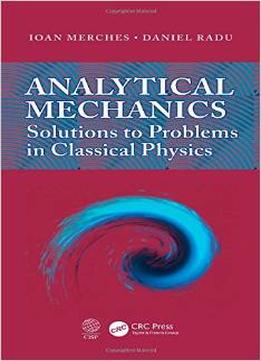 Analytical Mechanics: Solutions To Problems In Classical Physics